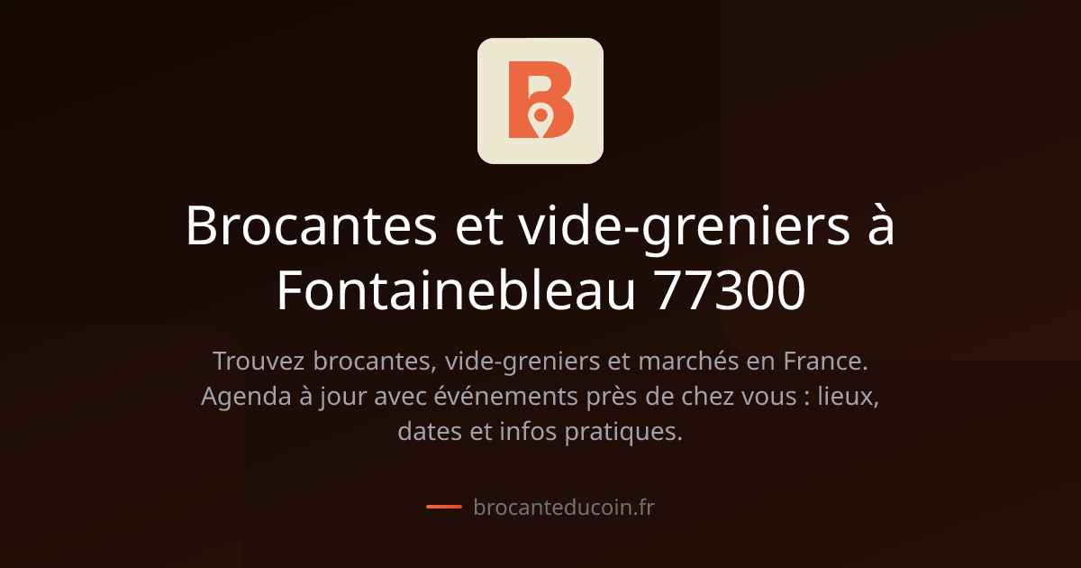 Brocantes et vide-greniers à Fontainebleau 77300 | Brocante du Coin